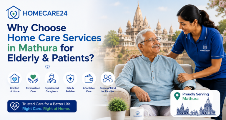 Why Choose Home Care Services in Mathura for Elderly & Patients?